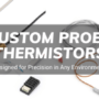 custom probe thermistors